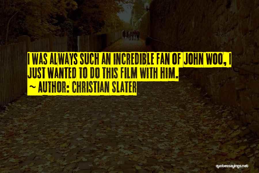 Christian Slater Quotes: I Was Always Such An Incredible Fan Of John Woo, I Just Wanted To Do This Film With Him.