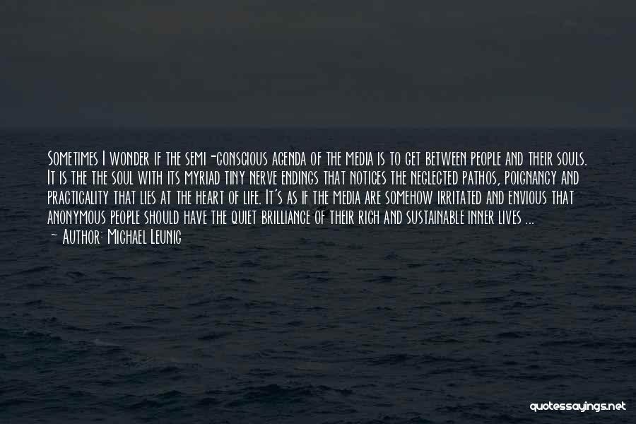 Michael Leunig Quotes: Sometimes I Wonder If The Semi-conscious Agenda Of The Media Is To Get Between People And Their Souls. It Is
