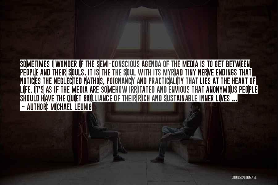 Michael Leunig Quotes: Sometimes I Wonder If The Semi-conscious Agenda Of The Media Is To Get Between People And Their Souls. It Is