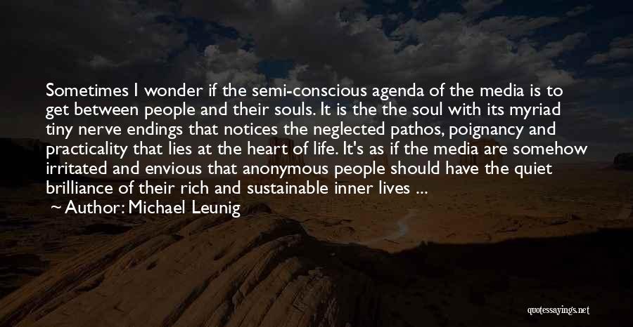 Michael Leunig Quotes: Sometimes I Wonder If The Semi-conscious Agenda Of The Media Is To Get Between People And Their Souls. It Is