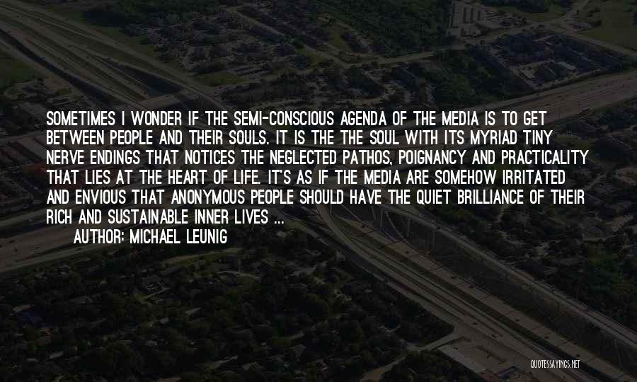 Michael Leunig Quotes: Sometimes I Wonder If The Semi-conscious Agenda Of The Media Is To Get Between People And Their Souls. It Is