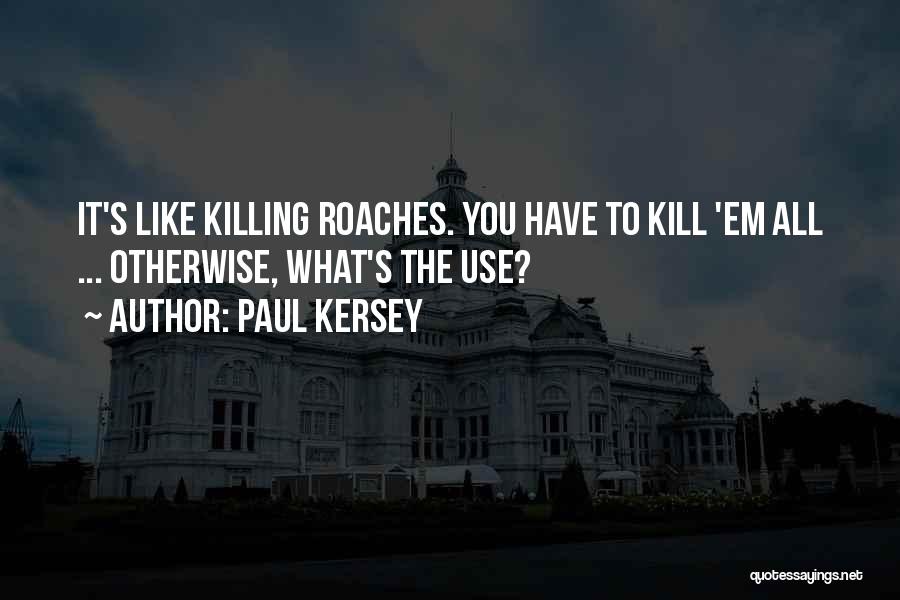 Paul Kersey Quotes: It's Like Killing Roaches. You Have To Kill 'em All ... Otherwise, What's The Use?