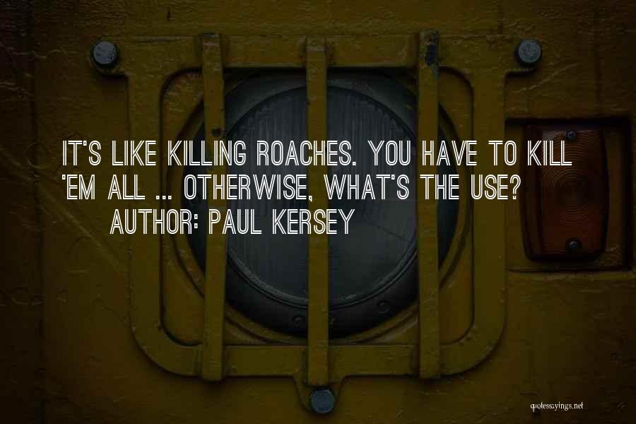 Paul Kersey Quotes: It's Like Killing Roaches. You Have To Kill 'em All ... Otherwise, What's The Use?