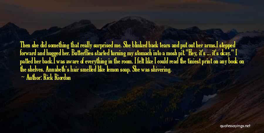 Rick Riordan Quotes: Then She Did Something That Really Surprised Me. She Blinked Back Tears And Put Out Her Arms.i Stepped Forward And