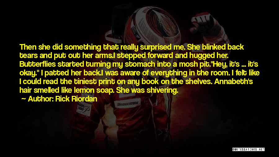 Rick Riordan Quotes: Then She Did Something That Really Surprised Me. She Blinked Back Tears And Put Out Her Arms.i Stepped Forward And