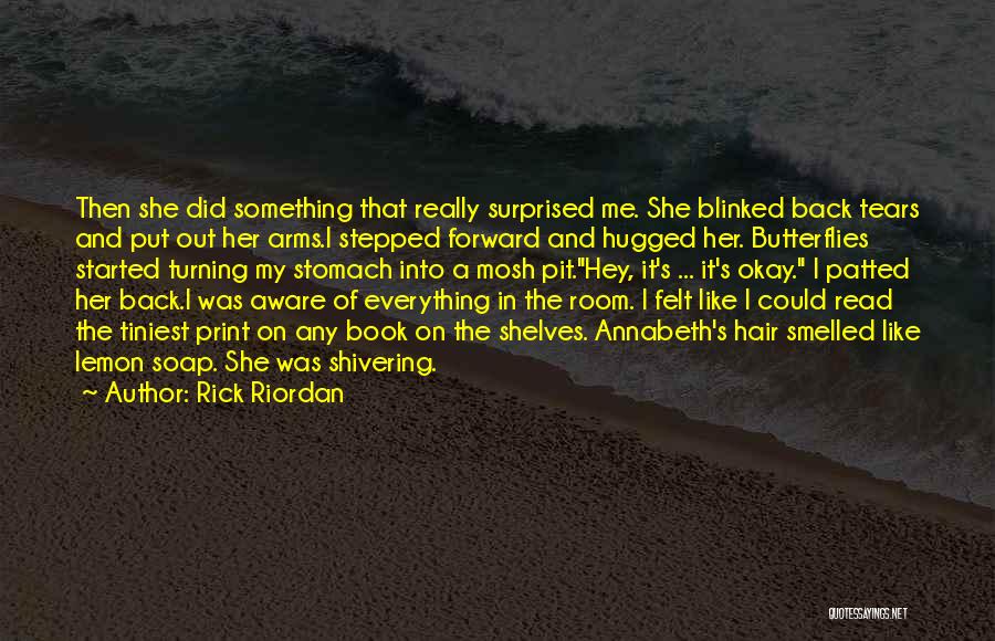 Rick Riordan Quotes: Then She Did Something That Really Surprised Me. She Blinked Back Tears And Put Out Her Arms.i Stepped Forward And