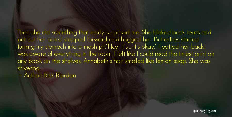 Rick Riordan Quotes: Then She Did Something That Really Surprised Me. She Blinked Back Tears And Put Out Her Arms.i Stepped Forward And