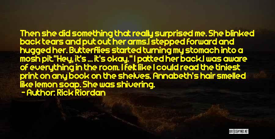 Rick Riordan Quotes: Then She Did Something That Really Surprised Me. She Blinked Back Tears And Put Out Her Arms.i Stepped Forward And