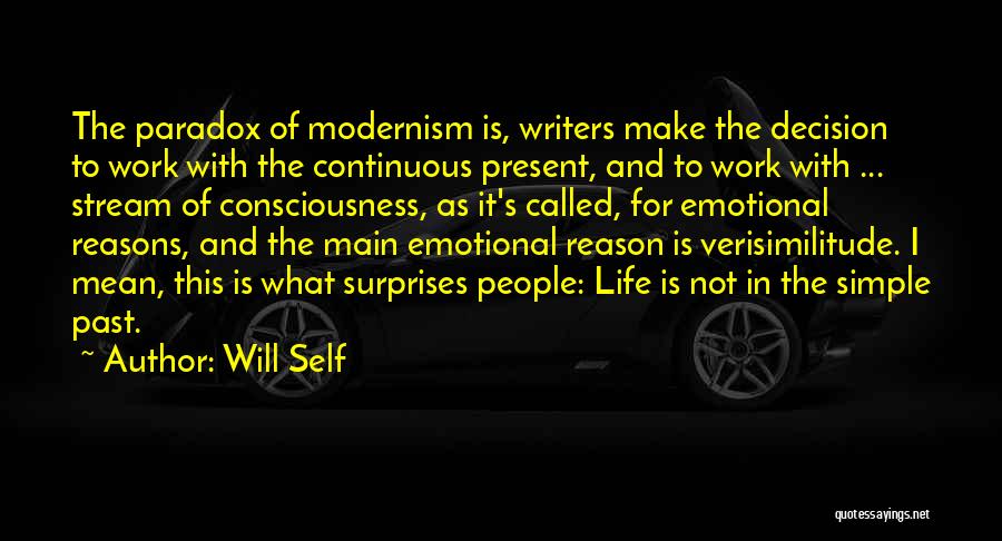 Will Self Quotes: The Paradox Of Modernism Is, Writers Make The Decision To Work With The Continuous Present, And To Work With ...