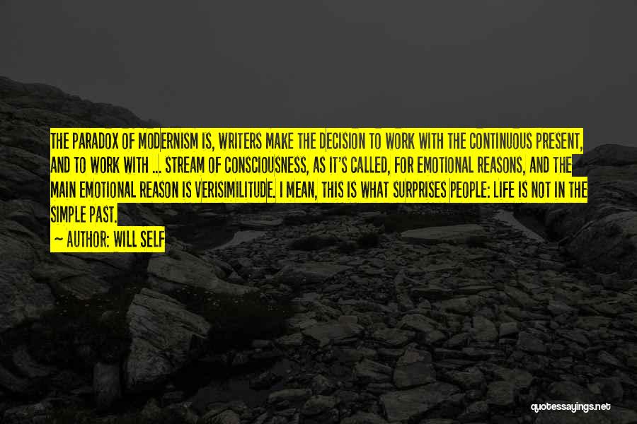 Will Self Quotes: The Paradox Of Modernism Is, Writers Make The Decision To Work With The Continuous Present, And To Work With ...