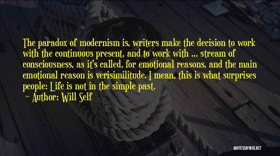 Will Self Quotes: The Paradox Of Modernism Is, Writers Make The Decision To Work With The Continuous Present, And To Work With ...