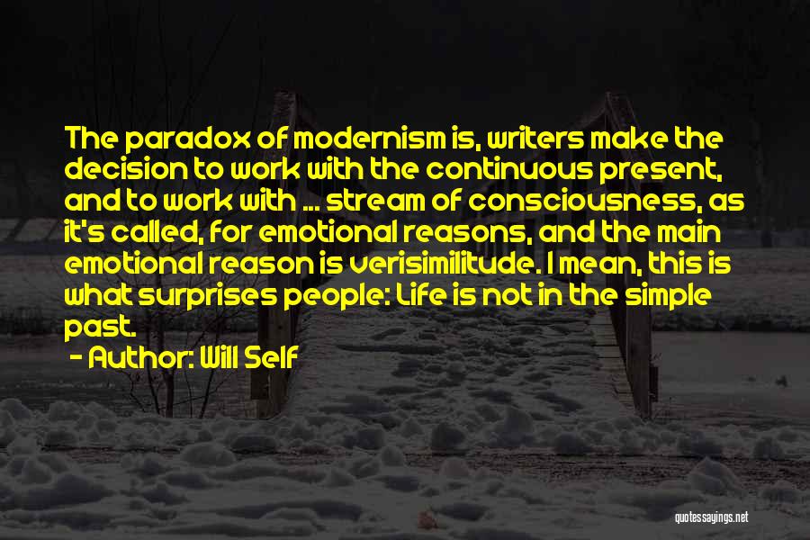 Will Self Quotes: The Paradox Of Modernism Is, Writers Make The Decision To Work With The Continuous Present, And To Work With ...