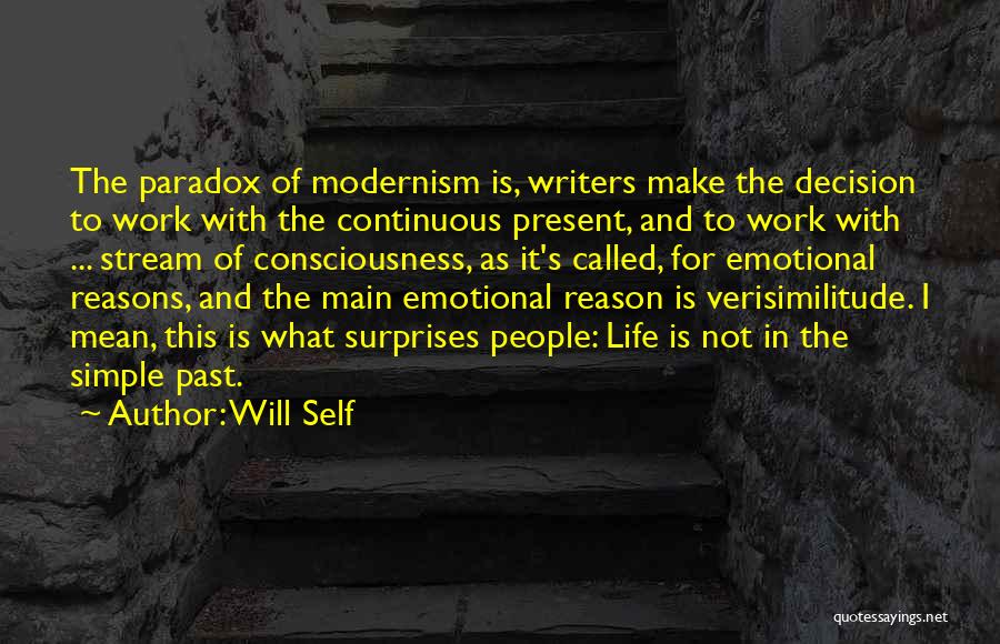 Will Self Quotes: The Paradox Of Modernism Is, Writers Make The Decision To Work With The Continuous Present, And To Work With ...