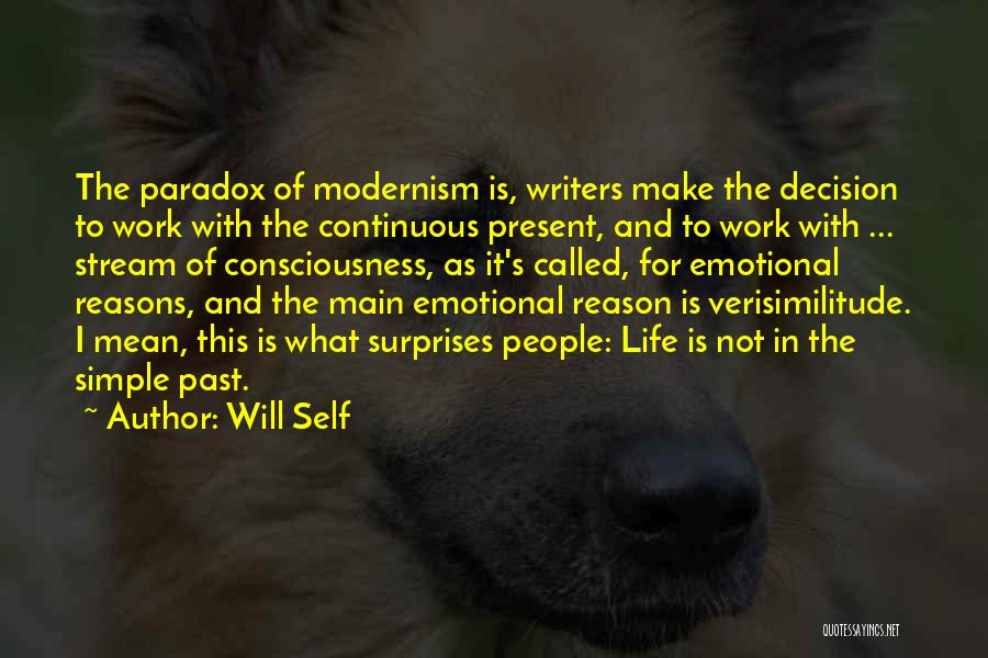 Will Self Quotes: The Paradox Of Modernism Is, Writers Make The Decision To Work With The Continuous Present, And To Work With ...