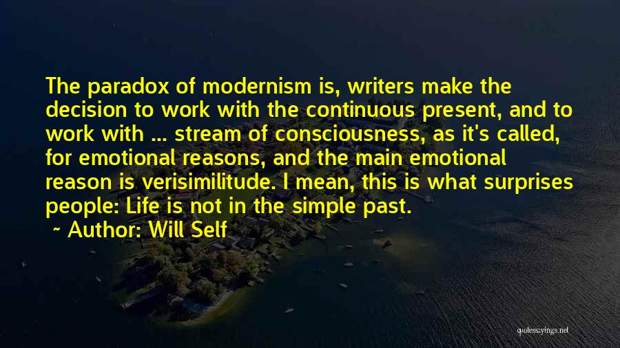 Will Self Quotes: The Paradox Of Modernism Is, Writers Make The Decision To Work With The Continuous Present, And To Work With ...