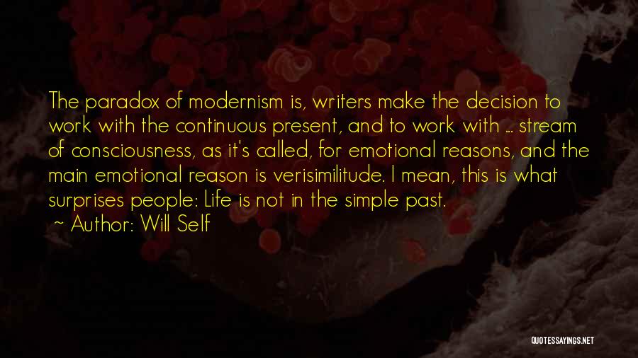 Will Self Quotes: The Paradox Of Modernism Is, Writers Make The Decision To Work With The Continuous Present, And To Work With ...