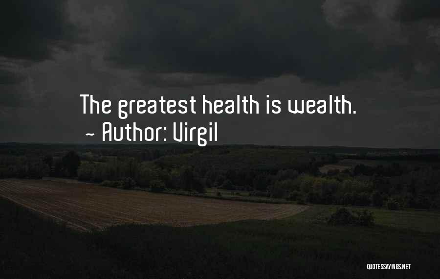 Virgil Quotes: The Greatest Health Is Wealth.