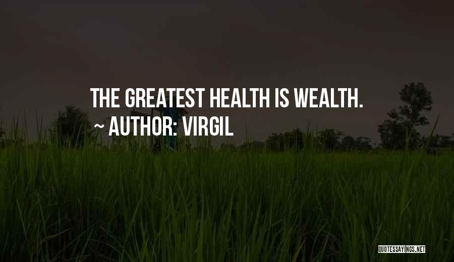 Virgil Quotes: The Greatest Health Is Wealth.
