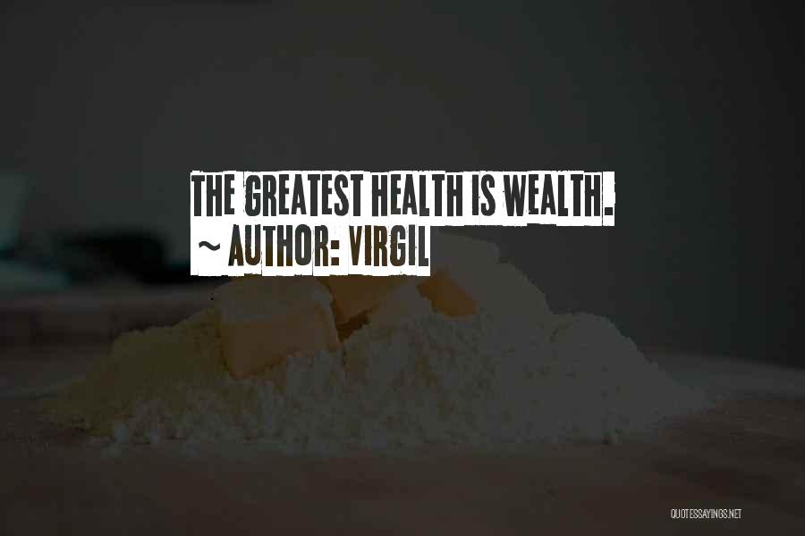 Virgil Quotes: The Greatest Health Is Wealth.