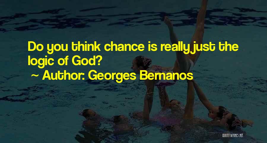 Georges Bernanos Quotes: Do You Think Chance Is Really Just The Logic Of God?