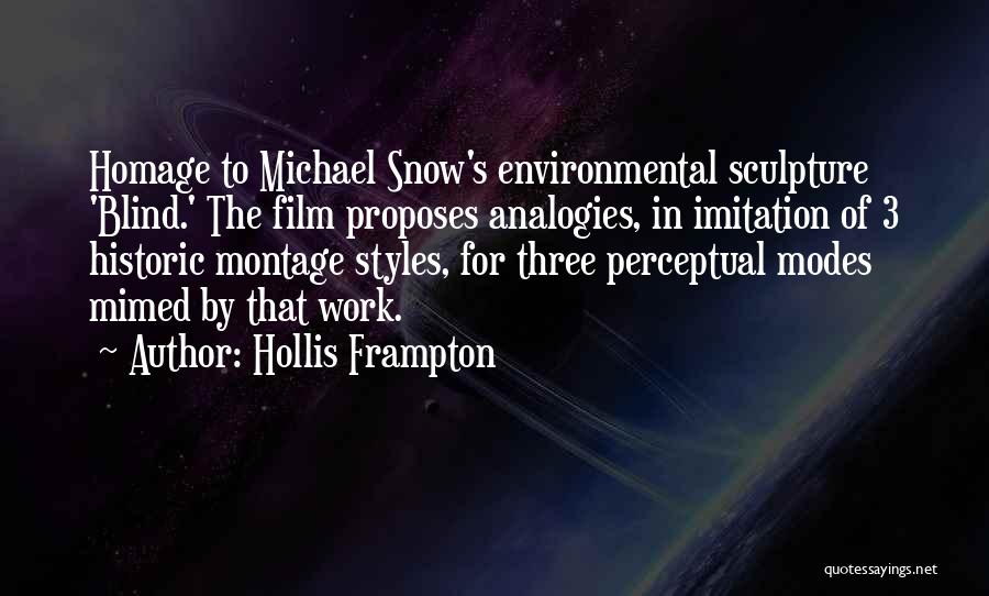 Hollis Frampton Quotes: Homage To Michael Snow's Environmental Sculpture 'blind.' The Film Proposes Analogies, In Imitation Of 3 Historic Montage Styles, For Three