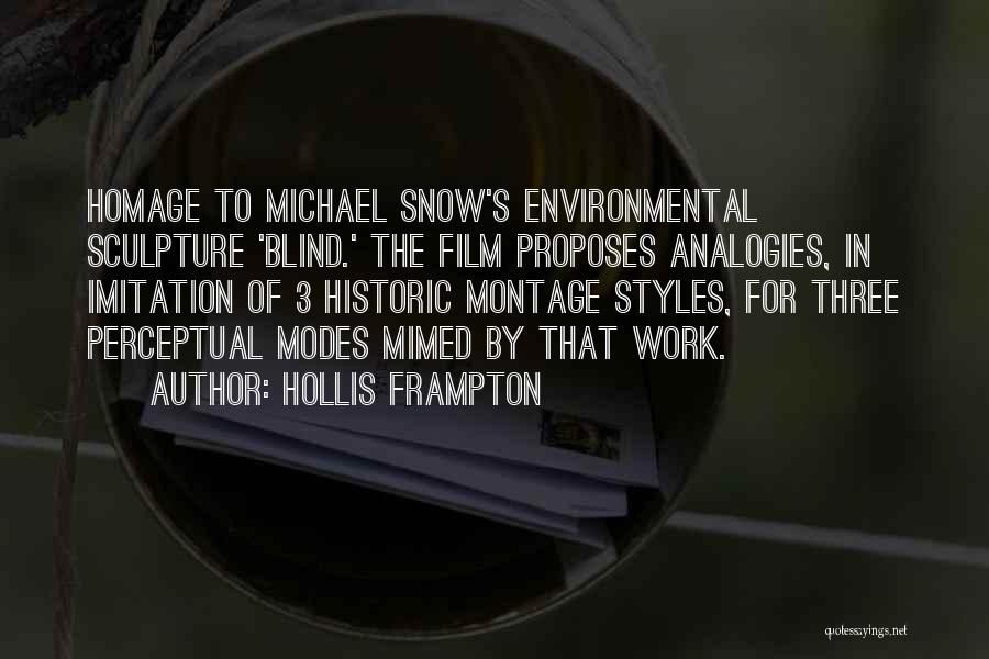 Hollis Frampton Quotes: Homage To Michael Snow's Environmental Sculpture 'blind.' The Film Proposes Analogies, In Imitation Of 3 Historic Montage Styles, For Three