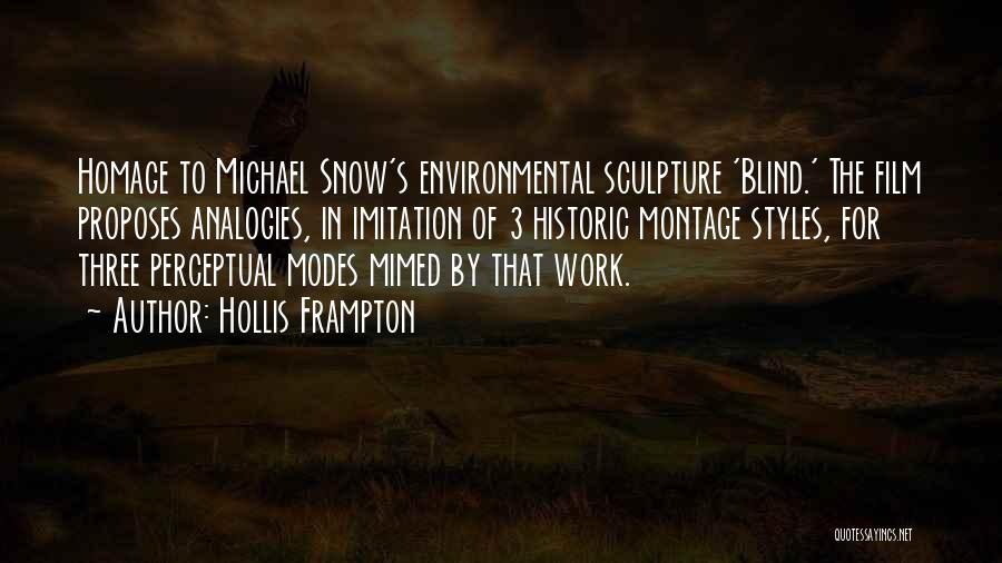 Hollis Frampton Quotes: Homage To Michael Snow's Environmental Sculpture 'blind.' The Film Proposes Analogies, In Imitation Of 3 Historic Montage Styles, For Three