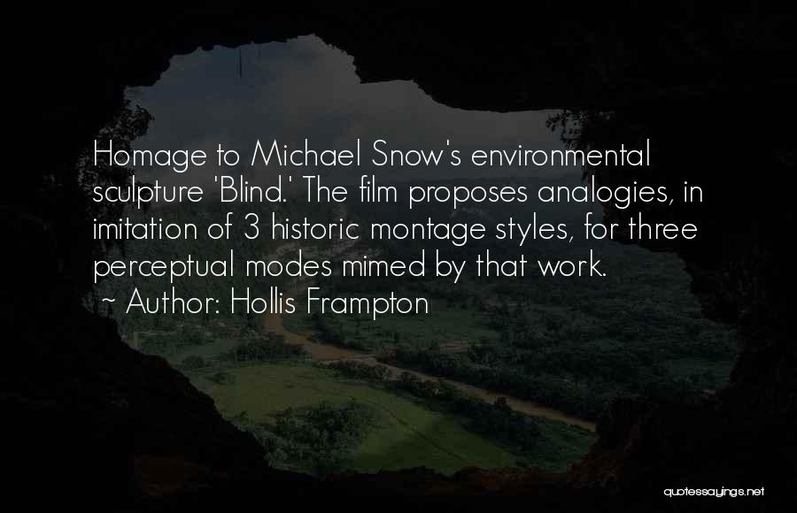 Hollis Frampton Quotes: Homage To Michael Snow's Environmental Sculpture 'blind.' The Film Proposes Analogies, In Imitation Of 3 Historic Montage Styles, For Three