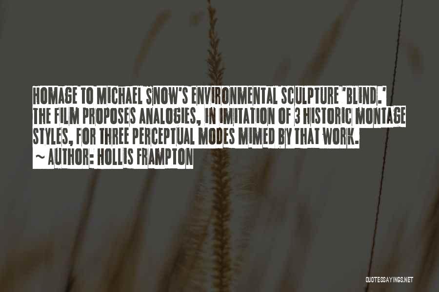 Hollis Frampton Quotes: Homage To Michael Snow's Environmental Sculpture 'blind.' The Film Proposes Analogies, In Imitation Of 3 Historic Montage Styles, For Three