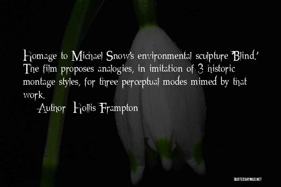 Hollis Frampton Quotes: Homage To Michael Snow's Environmental Sculpture 'blind.' The Film Proposes Analogies, In Imitation Of 3 Historic Montage Styles, For Three