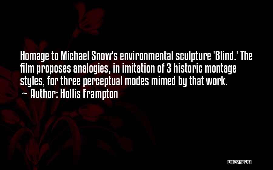 Hollis Frampton Quotes: Homage To Michael Snow's Environmental Sculpture 'blind.' The Film Proposes Analogies, In Imitation Of 3 Historic Montage Styles, For Three