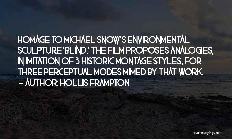 Hollis Frampton Quotes: Homage To Michael Snow's Environmental Sculpture 'blind.' The Film Proposes Analogies, In Imitation Of 3 Historic Montage Styles, For Three