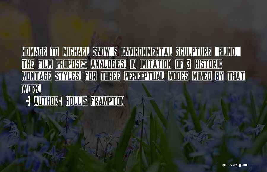 Hollis Frampton Quotes: Homage To Michael Snow's Environmental Sculpture 'blind.' The Film Proposes Analogies, In Imitation Of 3 Historic Montage Styles, For Three