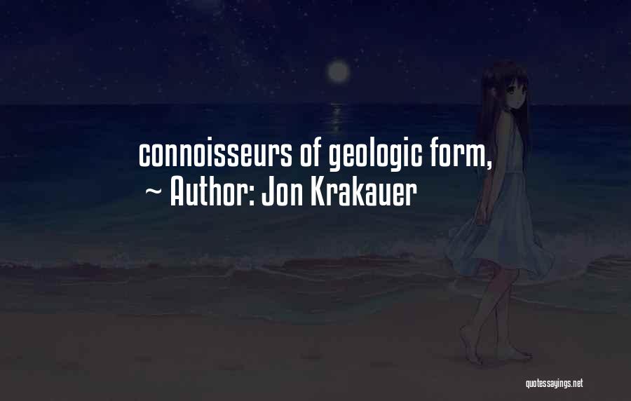 Jon Krakauer Quotes: Connoisseurs Of Geologic Form,