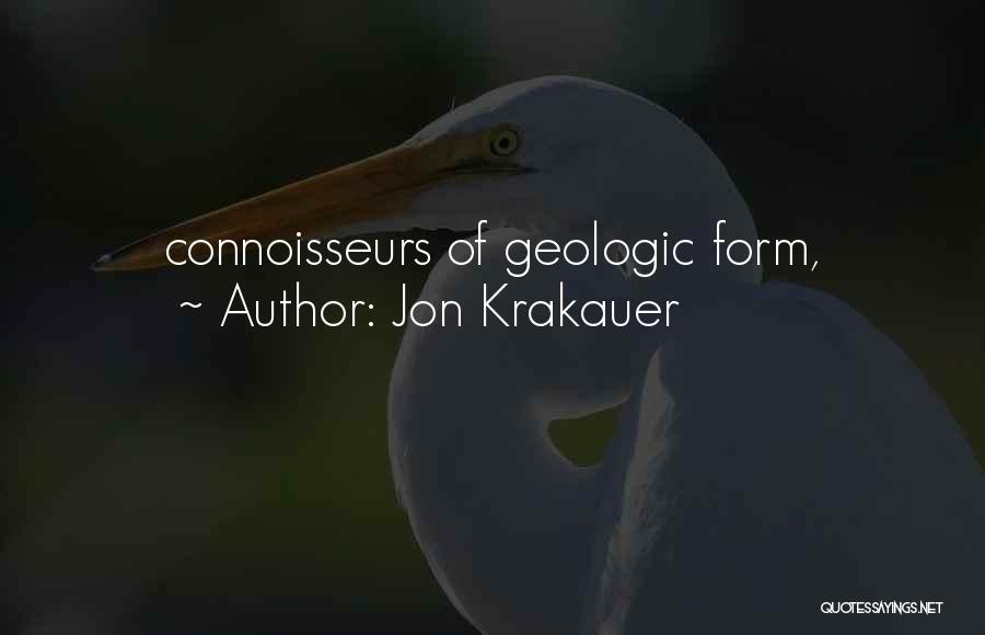 Jon Krakauer Quotes: Connoisseurs Of Geologic Form,
