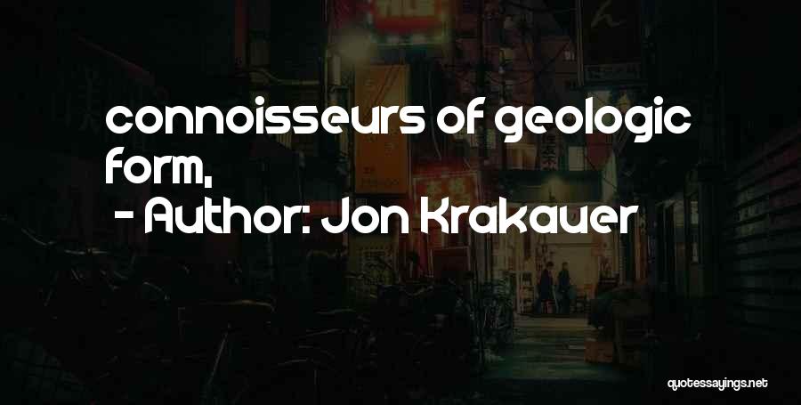 Jon Krakauer Quotes: Connoisseurs Of Geologic Form,
