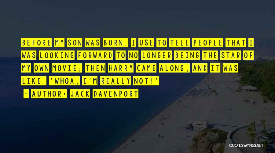 Jack Davenport Quotes: Before My Son Was Born, I Use To Tell People That I Was Looking Forward To No Longer Being The