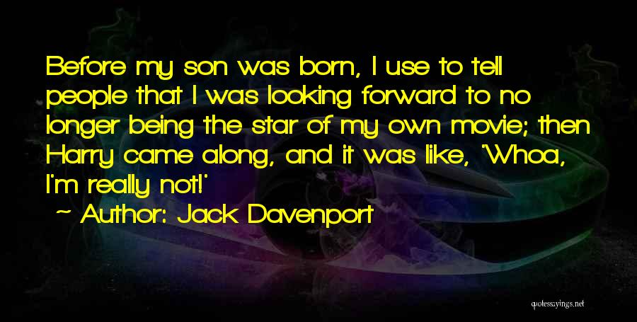 Jack Davenport Quotes: Before My Son Was Born, I Use To Tell People That I Was Looking Forward To No Longer Being The