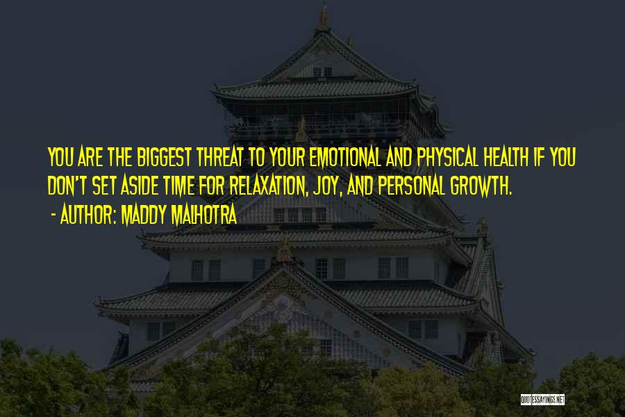 Maddy Malhotra Quotes: You Are The Biggest Threat To Your Emotional And Physical Health If You Don't Set Aside Time For Relaxation, Joy,