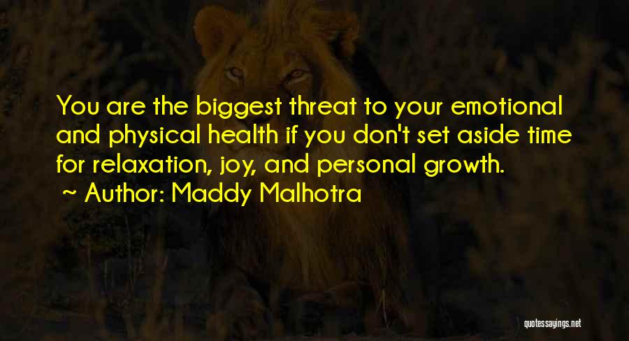 Maddy Malhotra Quotes: You Are The Biggest Threat To Your Emotional And Physical Health If You Don't Set Aside Time For Relaxation, Joy,