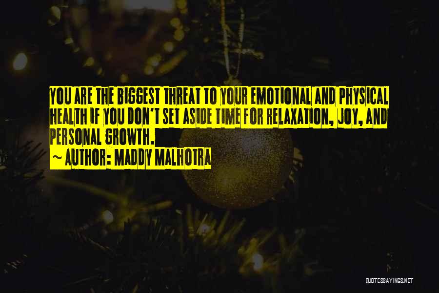 Maddy Malhotra Quotes: You Are The Biggest Threat To Your Emotional And Physical Health If You Don't Set Aside Time For Relaxation, Joy,