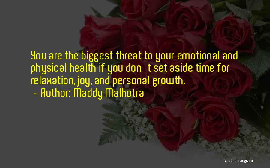 Maddy Malhotra Quotes: You Are The Biggest Threat To Your Emotional And Physical Health If You Don't Set Aside Time For Relaxation, Joy,