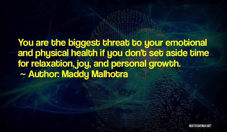 Maddy Malhotra Quotes: You Are The Biggest Threat To Your Emotional And Physical Health If You Don't Set Aside Time For Relaxation, Joy,