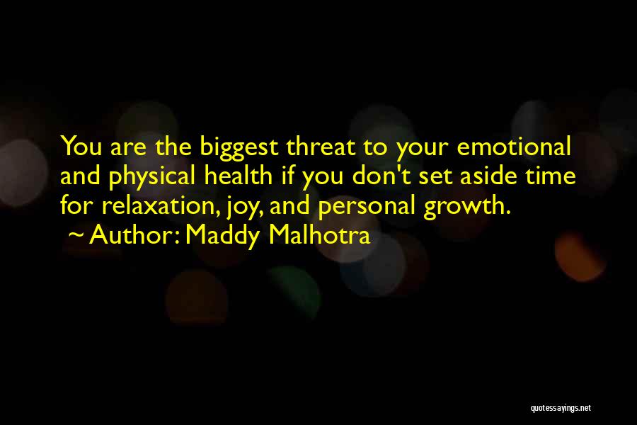 Maddy Malhotra Quotes: You Are The Biggest Threat To Your Emotional And Physical Health If You Don't Set Aside Time For Relaxation, Joy,