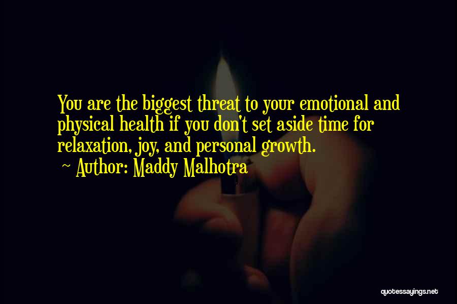 Maddy Malhotra Quotes: You Are The Biggest Threat To Your Emotional And Physical Health If You Don't Set Aside Time For Relaxation, Joy,