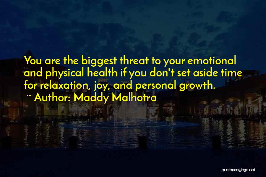 Maddy Malhotra Quotes: You Are The Biggest Threat To Your Emotional And Physical Health If You Don't Set Aside Time For Relaxation, Joy,