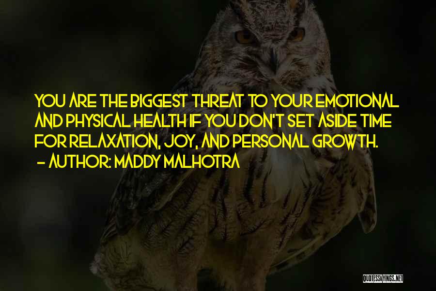 Maddy Malhotra Quotes: You Are The Biggest Threat To Your Emotional And Physical Health If You Don't Set Aside Time For Relaxation, Joy,