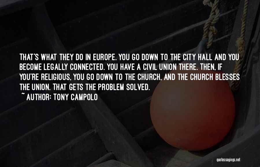 Tony Campolo Quotes: That's What They Do In Europe. You Go Down To The City Hall And You Become Legally Connected. You Have