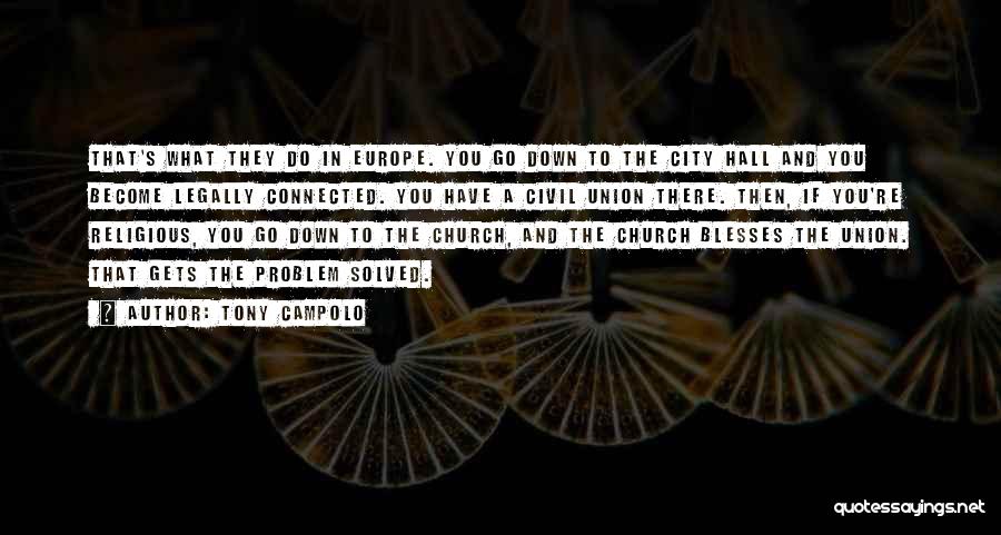 Tony Campolo Quotes: That's What They Do In Europe. You Go Down To The City Hall And You Become Legally Connected. You Have