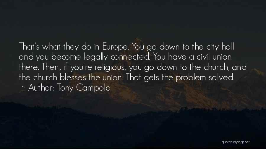 Tony Campolo Quotes: That's What They Do In Europe. You Go Down To The City Hall And You Become Legally Connected. You Have